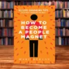 How to Become a People Magnet: 62 Life-Changing Tips to Attract Everyone You Meet