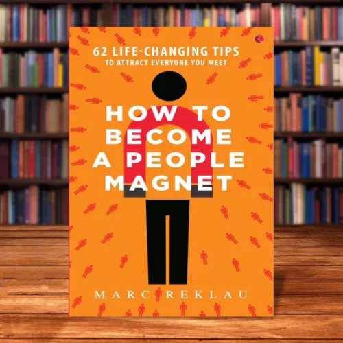 How to Become a People Magnet: 62 Life-Changing Tips to Attract Everyone You Meet